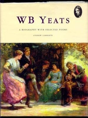 W.B. Yeats. A Biography with Selected Poems.