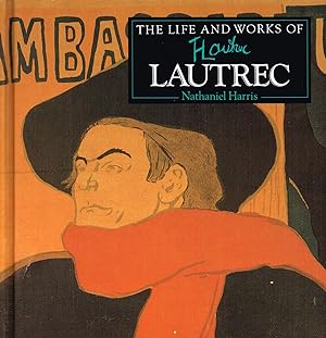 The Life And Works Of Toulouse - Lautrec : World's Great Artists Series :
