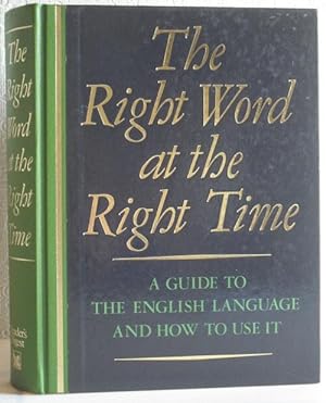 The Right Word at the Right Time - a Guide to the English Language and How to Use it