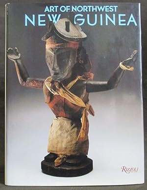 Art of Northwest New Guinea : From Geelvink Bay, Humboldt Bay, and Lake Sentani