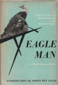 EAGLE MAN; Charles L. Broley's Field Adventures with American Eagles;