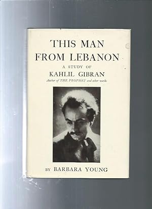 THIS MAN FROM LEBANON a study of Kahlil Gibran