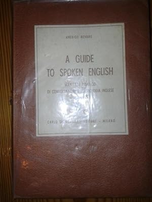 A GUIDE TO SPOKEN ENGLISH MANUALE PRATICO DI CONVERSAZIONE E FRASEOLOGIA INGLESE, INTONAZIONE,LOC...