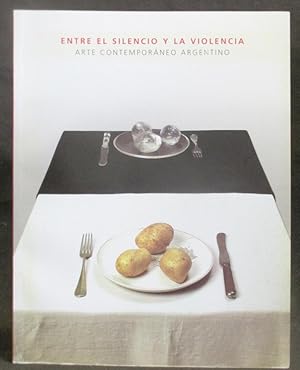 Entre El Silencio y La Violencia : Arte Contemporáneo Argentino