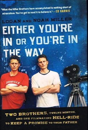EITHER YOU'RE IN OR YOU'RE IN THE WAY: Two Brothers, Twelve Months, And One Filmmaking Hell-ride ...