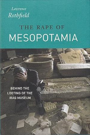 The Rape of Mesopotamia: Behind the Looting of the Iraq Museum