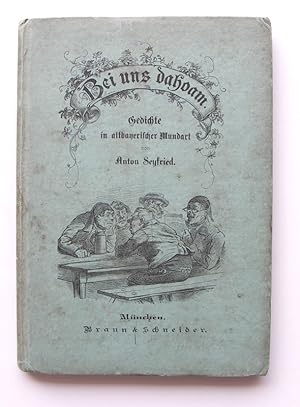 Bei uns dahoam. Gedichte in altbayerischer Mundart. Mit Illustrationen von E. Fröhlich, M. Heil, ...