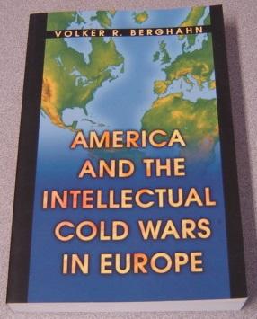 America And The Intellectual Cold Wars In Europe: Shepard Stone Between Philanthropy, Academy, An...