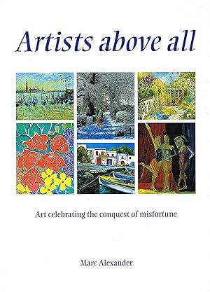 Artists Above All : Art Celebrating The Conquest Of Misfortune : Men And Women Who Triumphed Over...