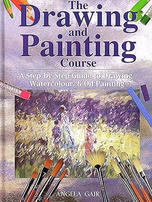 The Drawing And Painting Course : A Step-by-Step Introduction To Drawing, Watercolour And Oil Pai...