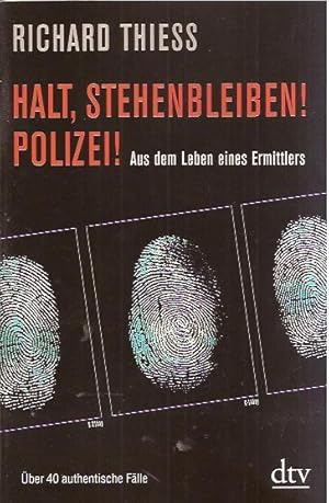 Halt, stehenbleiben! Polizei! Aus dem Leben eines Ermittlers