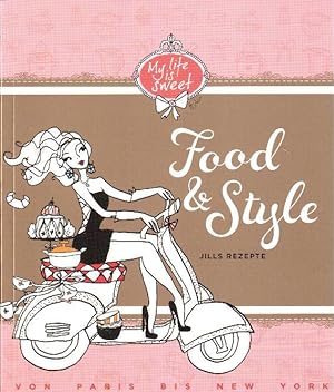Food & Style. Jills Rezepte von Paris bis New York