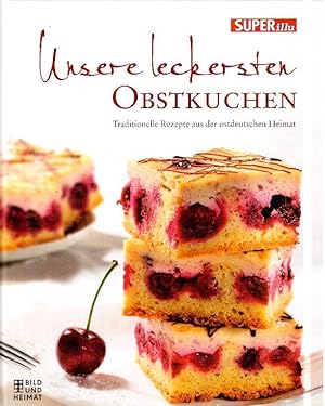 Unsere leckersten Obstkuchen. Traditionelle Rezepte aus der ostdeutschen Heimat