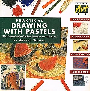 Practical Drawing With Pastels : The Comprehensive Guide To Materials And Techniques :