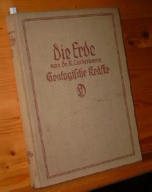 Geologische Kräfte. B. Lindemann, Die Erde / Eine allgemeinverständliche Geologie , Bd. 1