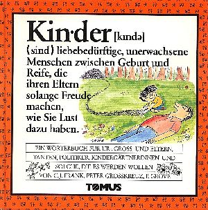 Kinder : Ein Wörterbuch für Ur-, Gross- und Eltern, Tanten, Politiker, Kindergärtnerinnen und sol...
