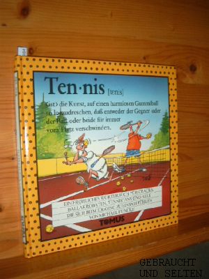 Tennis : ein fröhliches Wörterbuch für Cracks, Ballakrobaten, Tennisfans und alle, die sich beim ...