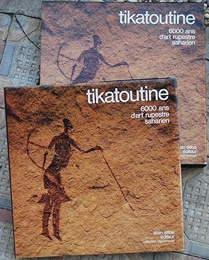 Tikatoutine. 6000 ans d'art rupestre saharien