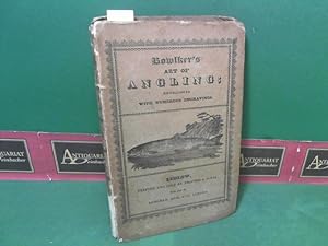 Bowlker's Art of Angling, greatly enlarged and improved; - containing directions for fly-fishing,...