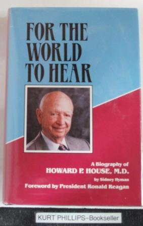 For the World to Hear Biography of Dr. Howard P. House