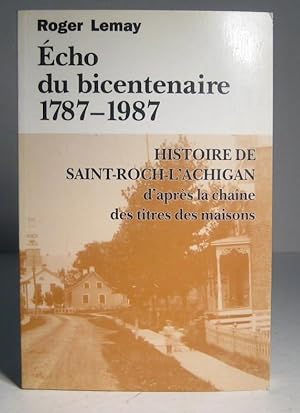 Écho du bicentenaire 1787-1987. Histoire de Saint-Roch-L'Achigan d'après la chaîne des titres de ...