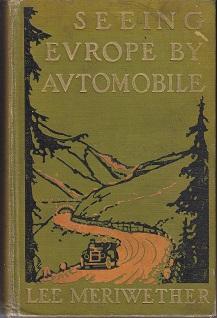 Seeing Europe By Automobile. A Five-Thousand-Mile Motor Trip Through France, Switzerland, Germany...