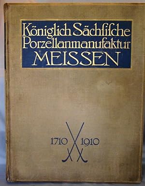 Koniglich Sachfifche Porzellanmanufaktur Meissen, 1710-1910. Festive Publication to Commemorate t...