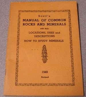 Scott's Manual Of Common Rocks And Minerals With Their Locations, Uses And Descriptions, How To S...