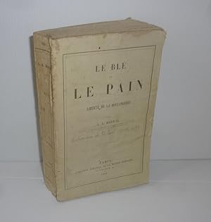 Le blé et le pain. Liberté de la boulangerie. Paris. Librairie Agricole de la maison Rustique. 1863.