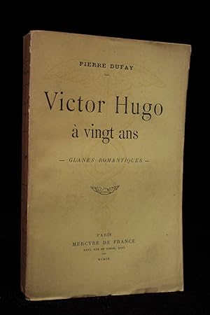 Victor Hugo à vingt ans. - Glanes romantiques