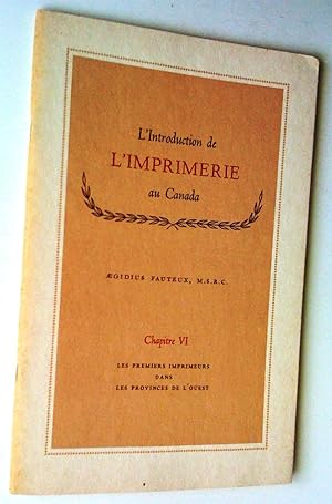 L'Introduction de l'imprimerie au Canada, chapitre 6: Les premiers imprimeurs dans les provinces ...