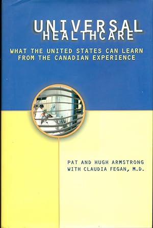 UNIVERSAL HEATHCARE : What the United States Can Learn from the Canadian Experience
