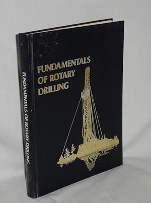 Fundamentals of Rotary Drilling; the Rotary Drilling System, a Professional and Practical Trainin...