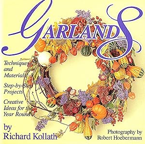 Garlands : Techniques And Materials.Step-by-Step Projects.Creative Ideas For The Year Round :