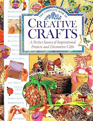 The Complete Book Of Creative Crafts : A Perfect Source Of Inspirational Projects And Decorative ...
