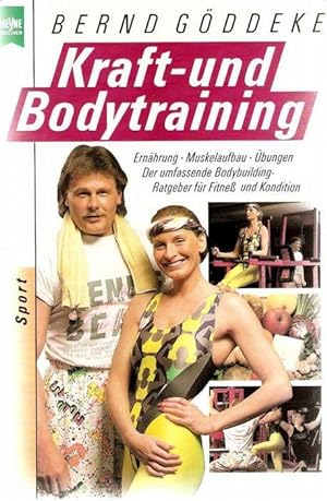 Kraft- und Bodytraining - Ernährung, Muskelaufbau, Übungen ; der umfassende Bodybuilding-Ratgeber...