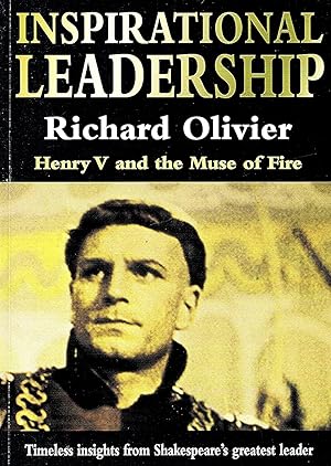 Inspirational Leadership : Henry V And The Muse Of Fire : Timeless Insights From Shakespeare's Gr...