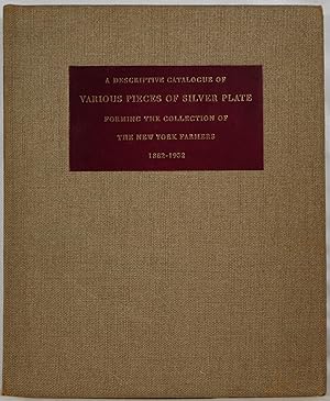 A Descriptive Catalogue of Various Pieces of Silver Plate Forming the Collection of The New York ...
