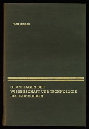 Grundlagen der Wissenschaft und Technologie des Kautschuks / Jean le Bras