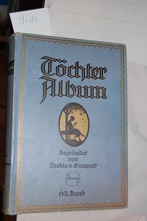 Töchter-Album. Begründet 1854 von Thekla von Gumpert. Von 1897-1918 hrsgg. von Berta Wegner-Zell,...