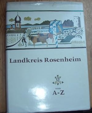 Landkreis Rosenheim von A-Z. Ein Buch über das Landratsamt Rosenheim und den Landkreis.