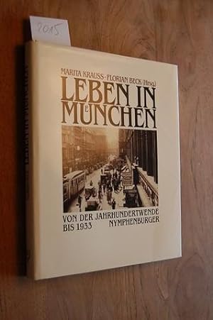 Leben in München. Von der Jahrhundertwende bis 1933 mit Beiträgen von Florian Beck, Bernhard Grau...