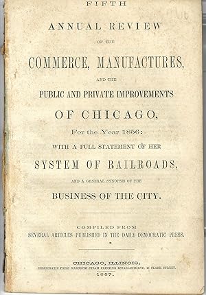 FIFTH ANNUAL REVIEW OF THE COMMERCE, MANUFACTURES, AND THE PUBLIC AND PRIVATE IMPROVEMENTS OF CHI...