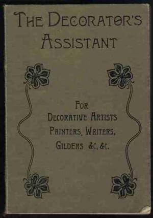 THE DECORATOR'S ASSISTANT For Decorative Artists, Painters, Writers, Gilders & Etc.
