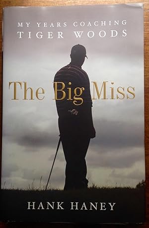 The Big Miss: My Years Coaching Tiger Woods (Inscribed, 2nd Printing)