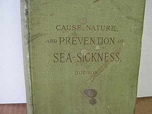 Sea-Sickness: Its Cause, Nature and Prevention Without Medicine or Change in Diet. a Scientific a...