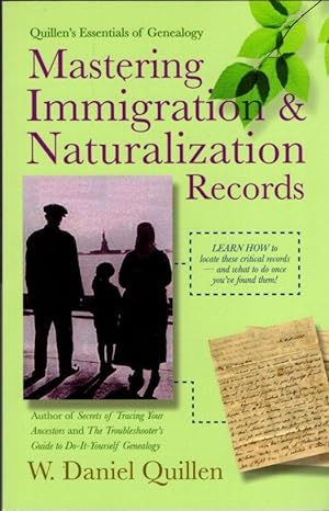 Mastering Immigration & Naturalization Records: Volume II of Quillen's Essentials of Genealogy