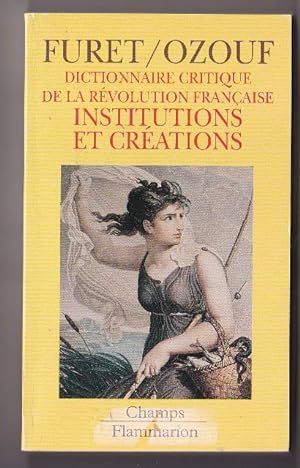 Dictionnaire critique de la Révolution Française. Institutions et créations