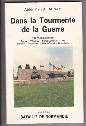 Dans la tourmente de la guerre - Tournai sur Dives / Aubry / Villedieu / Saint Lambert / Trun / B...