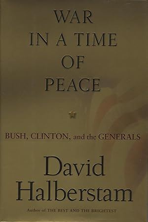 War In A Time Of Peace: Bush, Clinton And The Generals